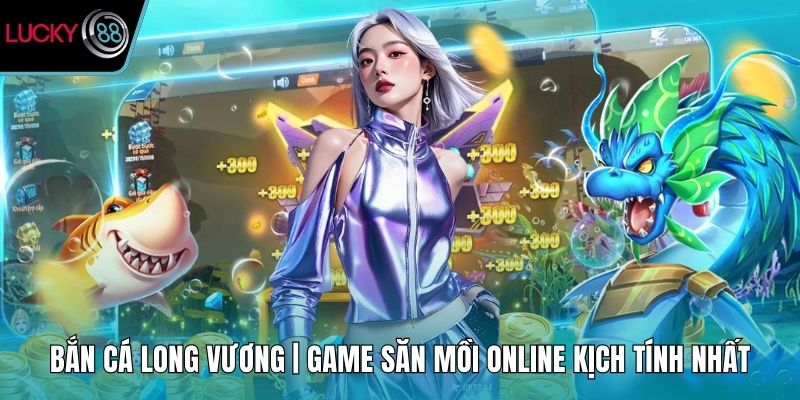 Bắn Cá Long Vương