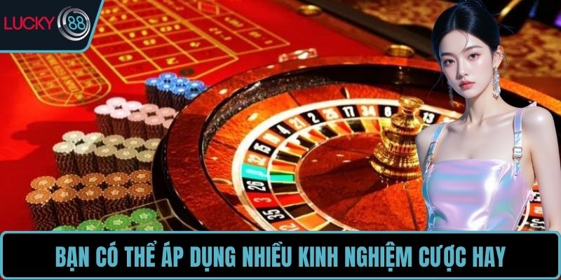Bạn có thể áp dụng nhiều kinh nghiệm cược hay