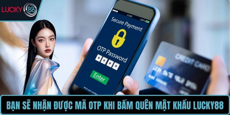 Bạn sẽ nhận được mã OTP khi bấm quên mật khẩu LUCKY88