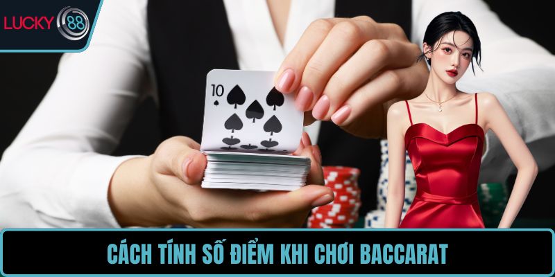 Cách tính số điểm khi chơi baccarat