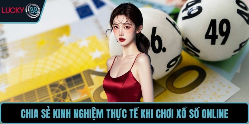 Chia sẻ kinh nghiệm thực tế khi chơi xổ số online