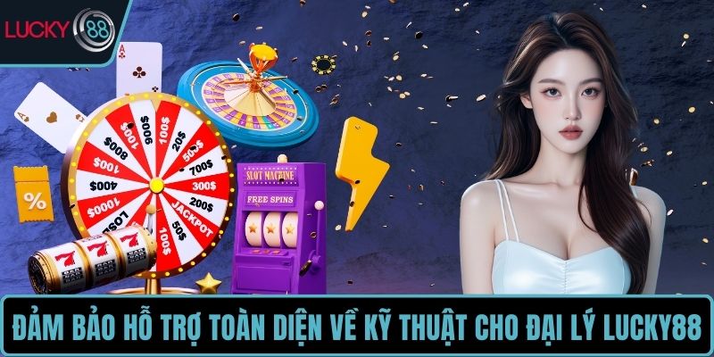 Đảm bảo hỗ trợ toàn diện về kỹ thuật cho đại lý LUCKY88
