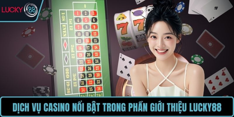 Dịch vụ casino cực nổi bật trong phần giới thiệu LUCKY88