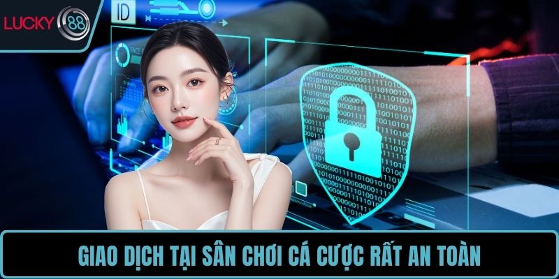 Giao dịch tại sân chơi cá cược rất an toàn