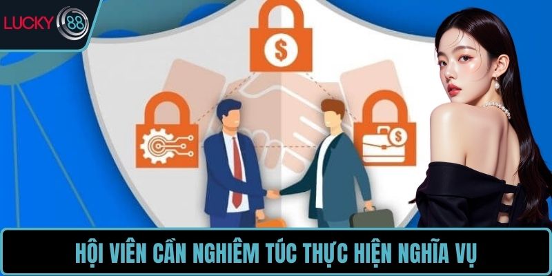 Hội viên cần nghiêm túc thực hiện nghĩa vụ tại nhà cái