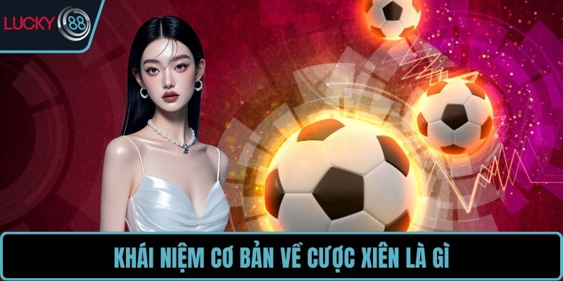 Khái niệm cơ bản về cược xiên là gì