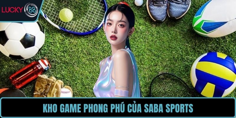 Kho game phong phú của Saba Sports