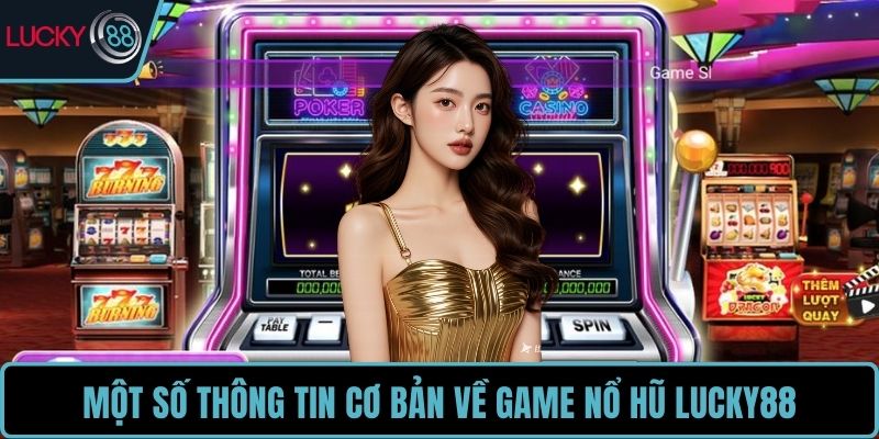 Một số thông tin cơ bản về game nổ hũ LUCKY88