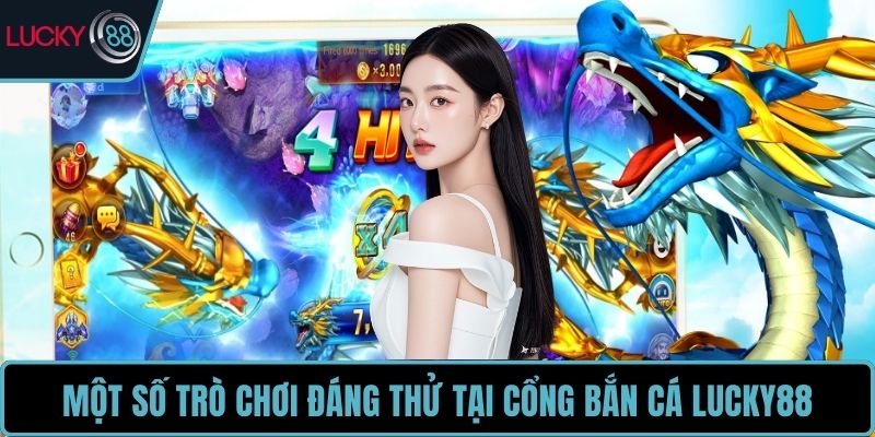 Một số trò chơi đáng thử tại cổng bắn cá LUCKY88