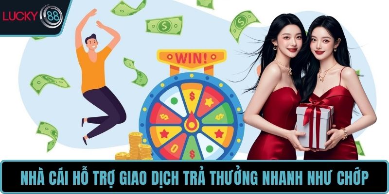 Nhà cái hỗ trợ giao dịch trả thưởng nhanh như chớp