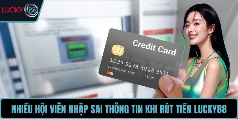 Nhiều hội viên nhập sai thông tin khi rút tiền LUCKY88