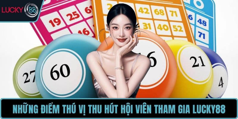 Những điểm thú vị thu hút hội viên tham gia LUCKY88