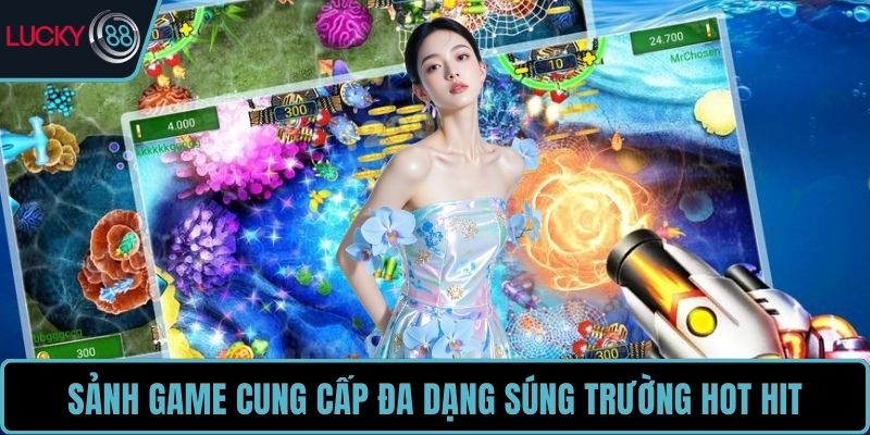 Sảnh game cung cấp đa dạng súng trường hot hit
