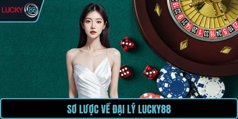 Sơ lược về đại lý LUCKY88