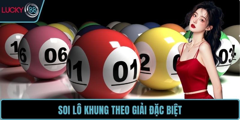 Soi lô khung theo giải đặc biệt