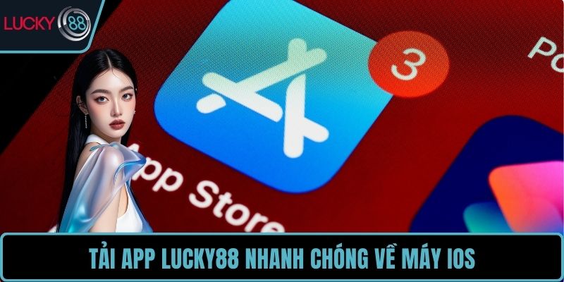 Tải app LUCKY88 nhanh chóng về máy iOS