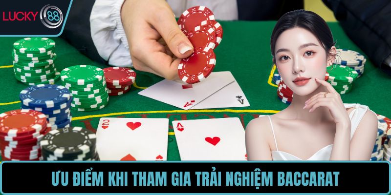 Ưu điểm khi tham gia trải nghiệm baccarat