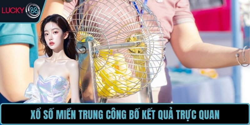 Xổ số miền Trung công bố kết quả trực quan